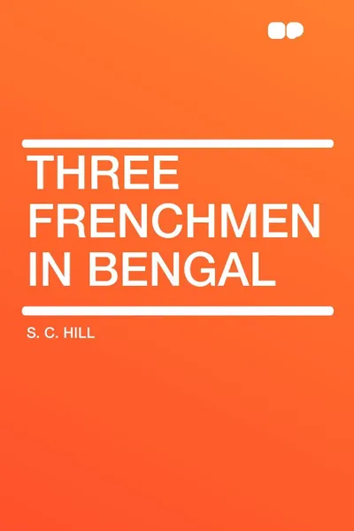 Обложка книги Three Frenchmen in Bengal, S. C. Hill