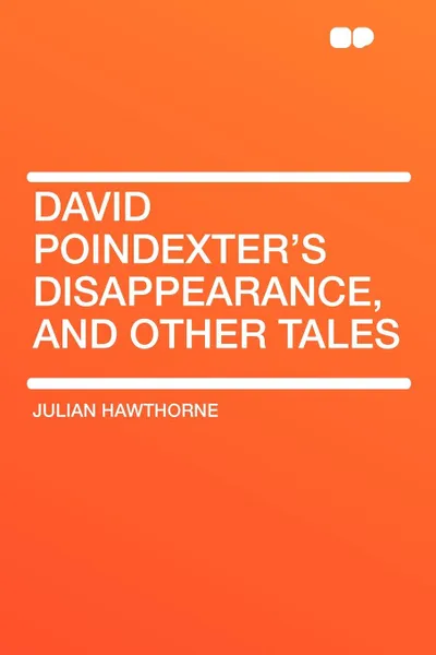 Обложка книги David Poindexter's Disappearance, and Other Tales, Julian Hawthorne