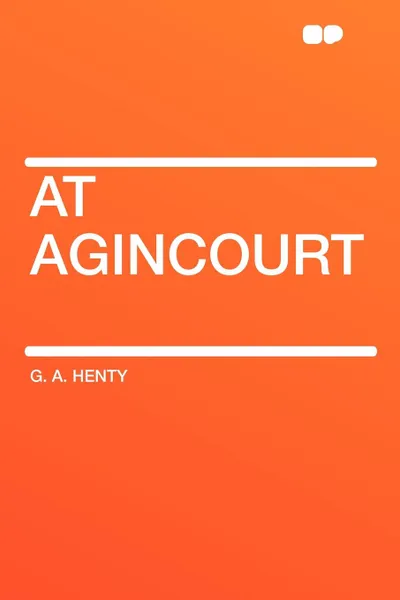 Обложка книги At Agincourt, G. A. Henty