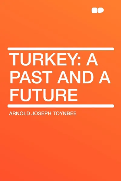 Обложка книги Turkey. a Past and a Future, Arnold Joseph Toynbee