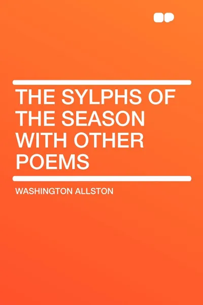 Обложка книги The Sylphs of the Season with Other Poems, Washington Allston