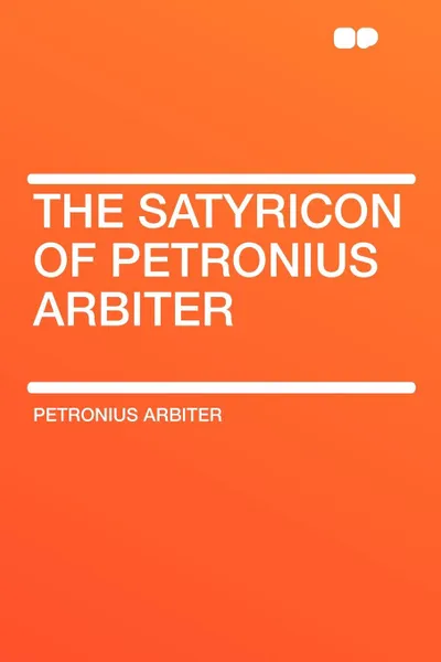 Обложка книги The Satyricon of Petronius Arbiter, Petronius Arbiter