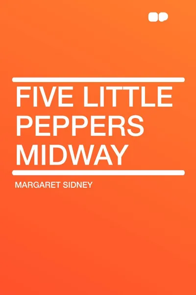 Обложка книги Five Little Peppers Midway, Margaret Sidney