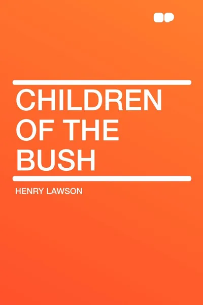 Обложка книги Children of the Bush, Henry Lawson