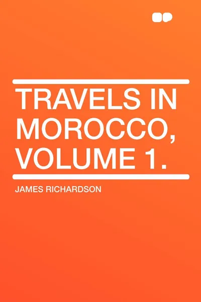 Обложка книги Travels in Morocco, Volume 1., James Richardson