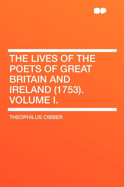 Обложка книги The Lives of the Poets of Great Britain and Ireland (1753). Volume I., Theophilus Cibber