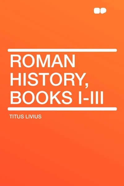 Обложка книги Roman History, Books I-III, Titus Livius