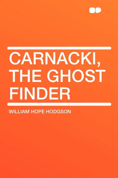 Обложка книги Carnacki, the Ghost Finder, William Hope Hodgson