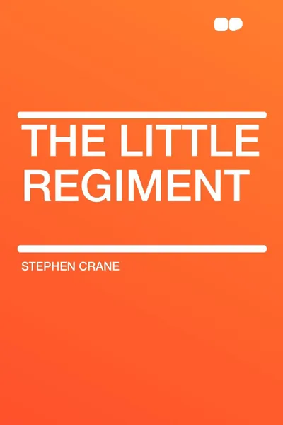 Обложка книги The Little Regiment, Stephen Crane