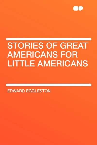 Обложка книги Stories of Great Americans for Little Americans, Edward Eggleston