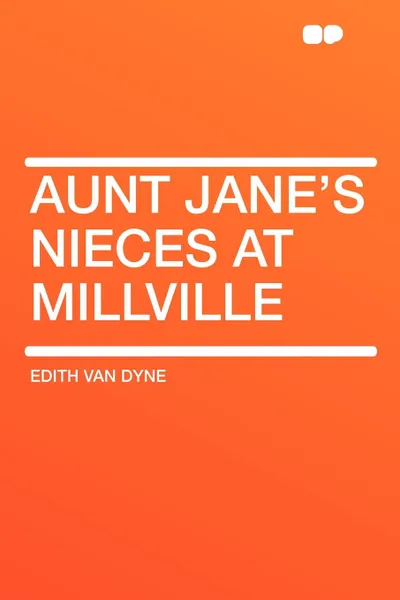 Обложка книги Aunt Jane's Nieces at Millville, Edith Van Dyne