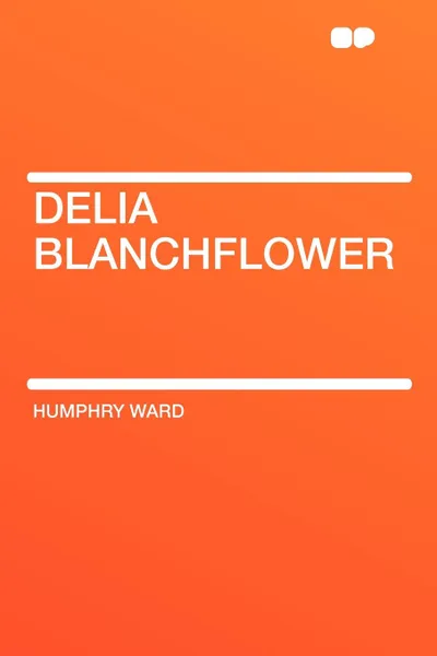 Обложка книги Delia Blanchflower, Humphry Ward