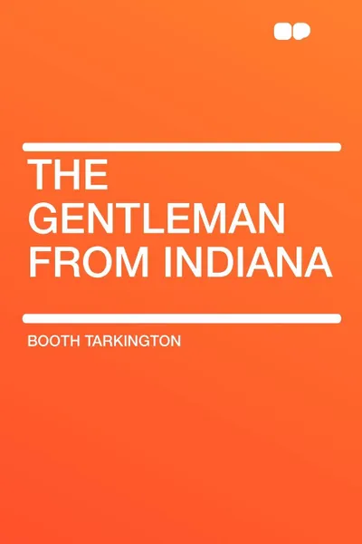 Обложка книги The Gentleman from Indiana, Booth Tarkington