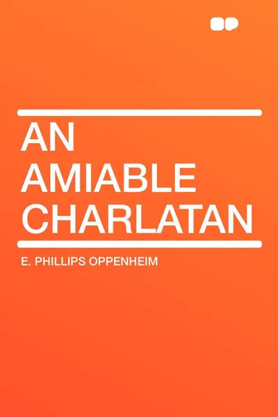 Обложка книги An Amiable Charlatan, E. Phillips Oppenheim