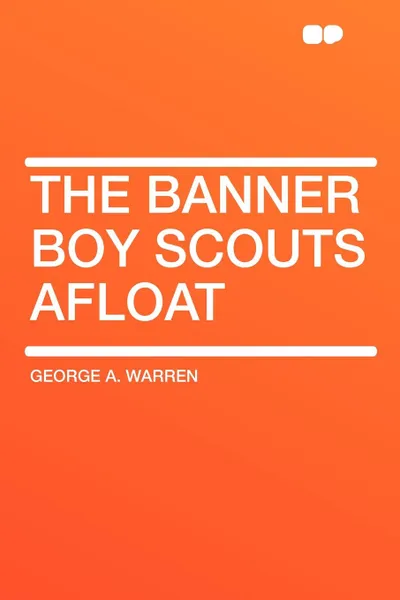 Обложка книги The Banner Boy Scouts Afloat, George A. Warren