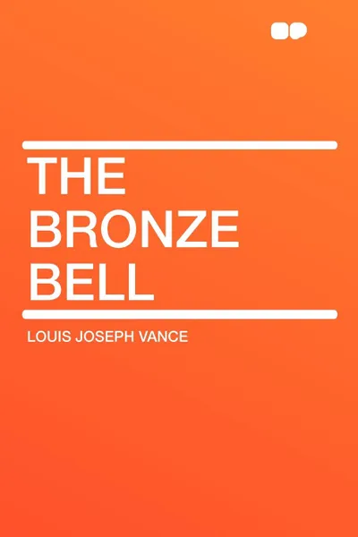 Обложка книги The Bronze Bell, Louis Joseph Vance