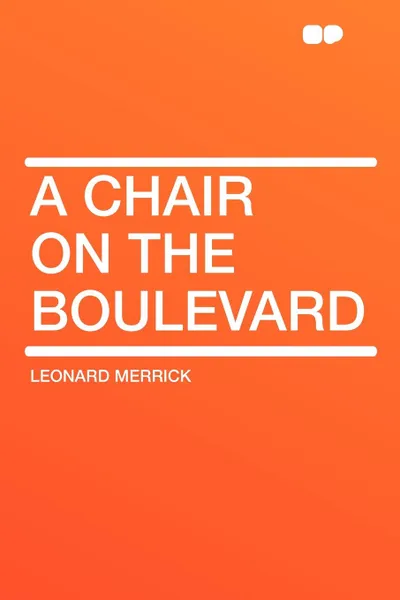 Обложка книги A Chair on the Boulevard, Leonard Merrick