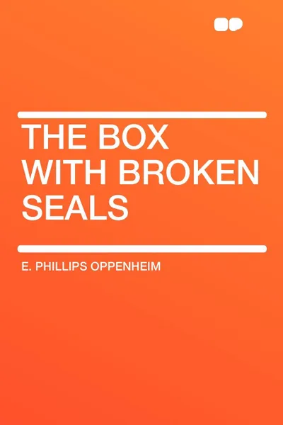 Обложка книги The Box with Broken Seals, E. Phillips Oppenheim