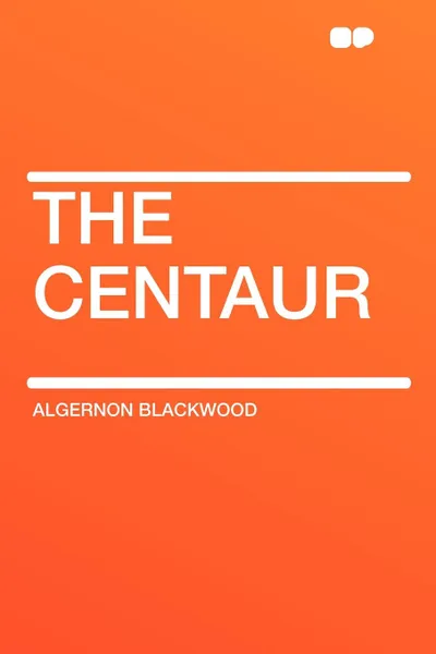 Обложка книги The Centaur, Algernon Blackwood