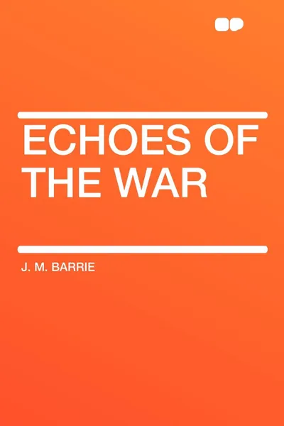 Обложка книги Echoes of the War, J. M. Barrie