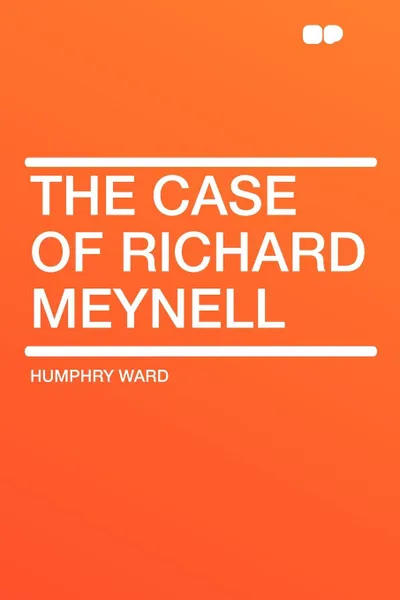 Обложка книги The Case of Richard Meynell, Humphry Ward