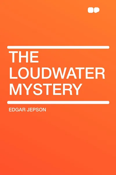Обложка книги The Loudwater Mystery, Edgar Jepson