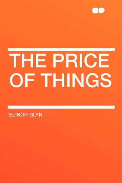 Обложка книги The Price of Things, Elinor Glyn