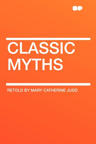 Обложка книги Classic Myths, Retold by Mary Catherine Judd