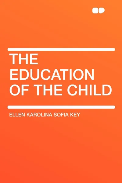 Обложка книги The Education of the Child, Ellen Karolina Sofia Key