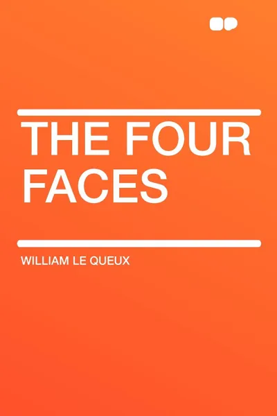 Обложка книги The Four Faces, William le Queux