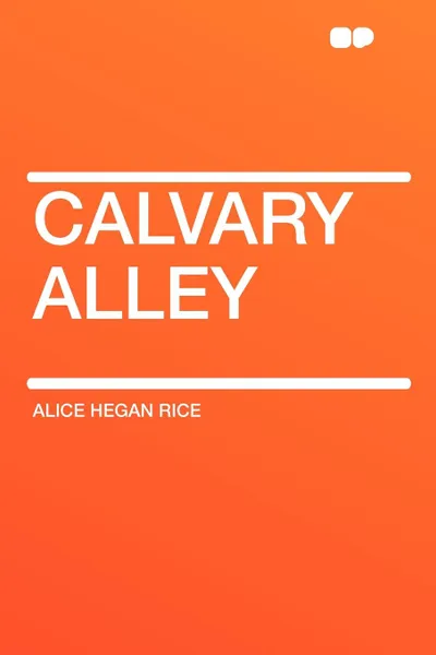 Обложка книги Calvary Alley, Alice Hegan Rice