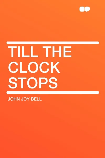 Обложка книги Till the Clock Stops, John Joy Bell
