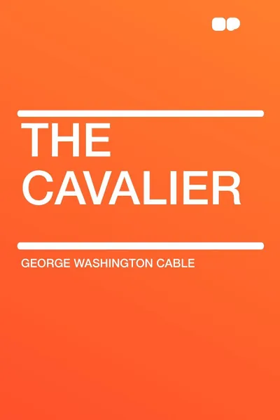 Обложка книги The Cavalier, George Washington Cable