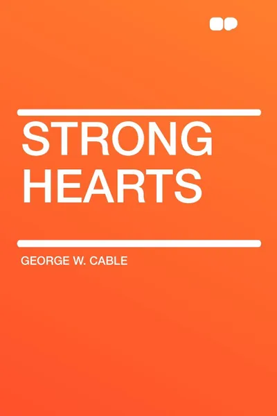 Обложка книги Strong Hearts, George W. Cable