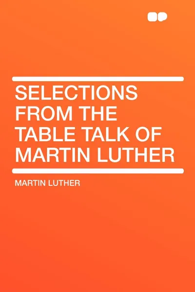 Обложка книги Selections from the Table Talk of Martin Luther, Martin Luther