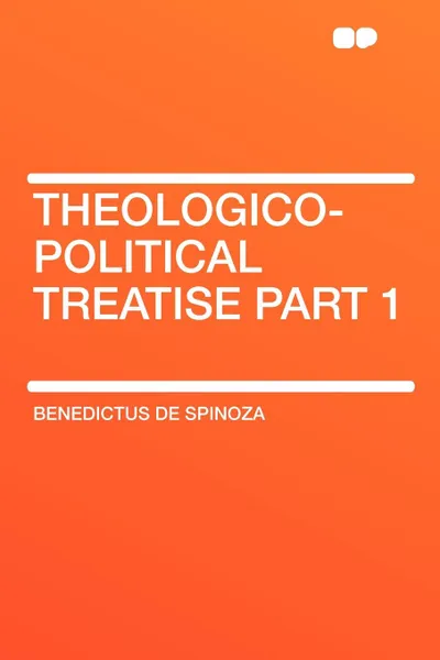 Обложка книги Theologico-Political Treatise Part 1, Benedictus de Spinoza