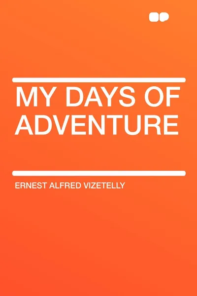 Обложка книги My Days of Adventure, Ernest Alfred Vizetelly