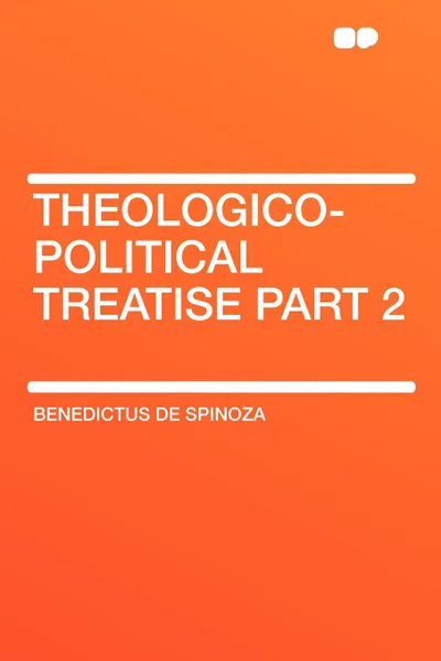 Обложка книги Theologico-Political Treatise Part 2, Benedictus de Spinoza