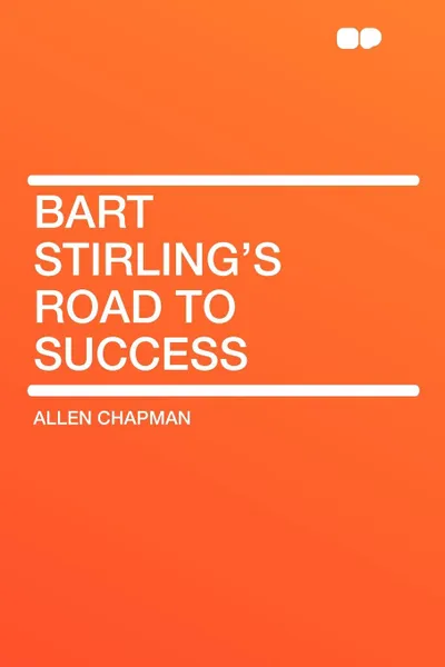 Обложка книги Bart Stirling's Road to Success, Allen Chapman