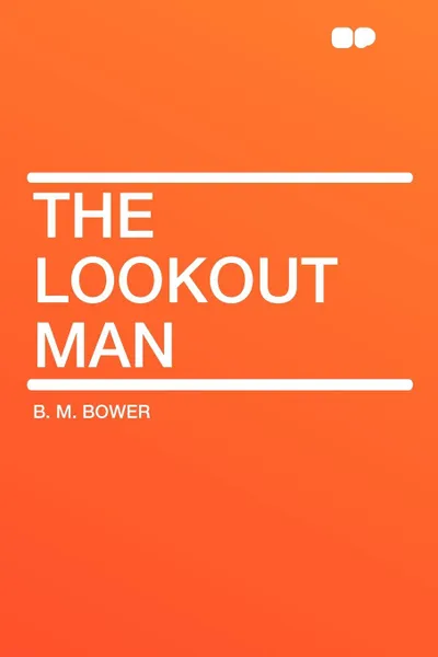 Обложка книги The Lookout Man, B. M. Bower