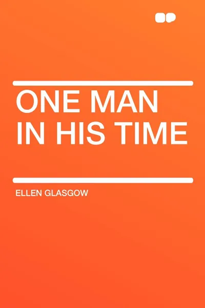 Обложка книги One Man in His Time, Ellen Glasgow