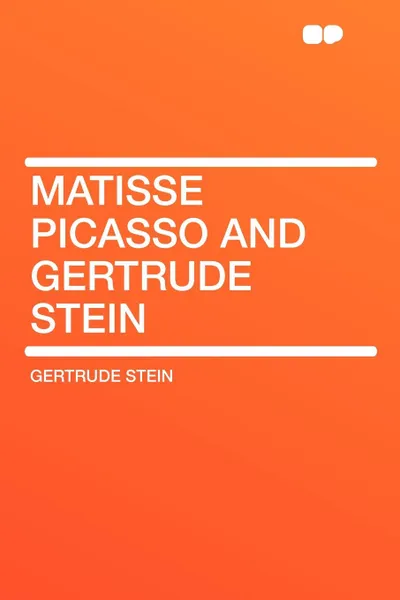 Обложка книги Matisse Picasso and Gertrude Stein, Gertrude Stein