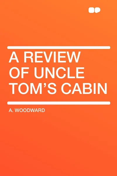 Обложка книги A Review of Uncle Tom's Cabin, A. Woodward