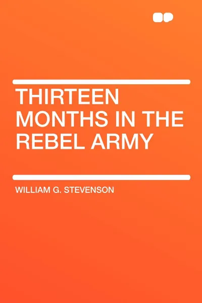 Обложка книги Thirteen Months in the Rebel Army, William G. Stevenson