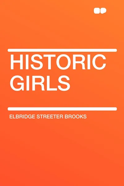 Обложка книги Historic Girls, Elbridge Streeter Brooks