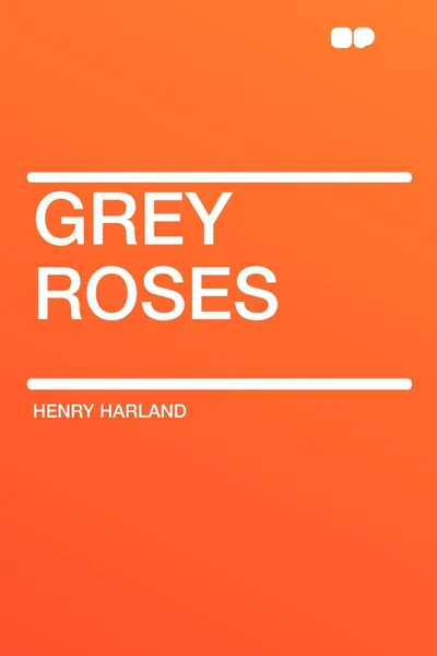 Обложка книги Grey Roses, Henry Harland