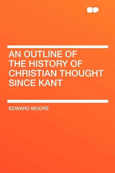 Обложка книги An Outline of the History of Christian Thought Since Kant, Edward Moore