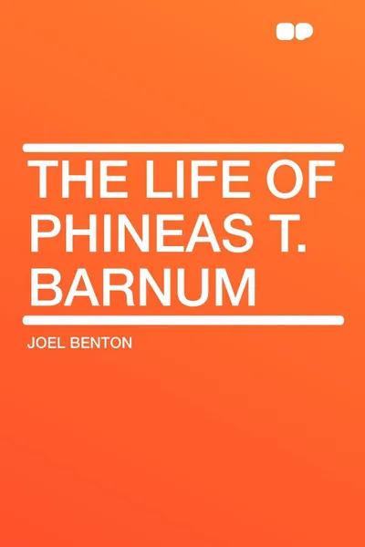 Обложка книги The Life of Phineas T. Barnum, Joel Benton