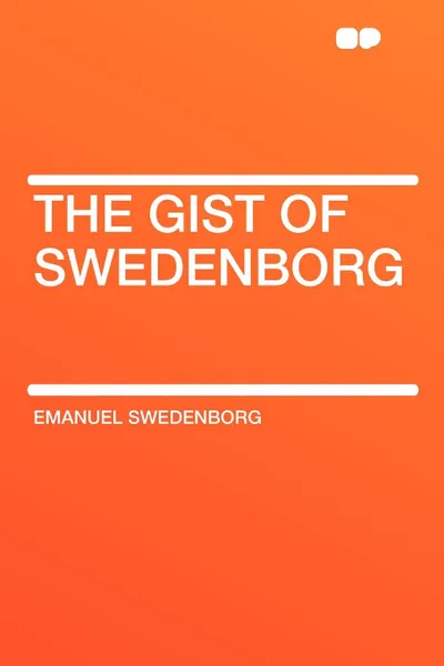 Обложка книги The Gist of Swedenborg, Swedenborg Emanuel