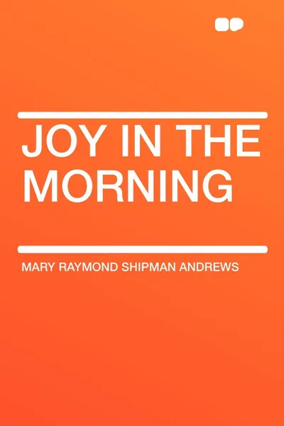 Обложка книги Joy in the Morning, Mary Raymond Shipman Andrews